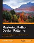 Mastering Python Design Patterns By Sakis Kasampalis Cover Image