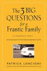 The 3 Big Questions for a Frantic Family: A Leadership Fable... about Restoring Sanity to the Most Important Organization in Your Life (J-B Lencioni #1) Cover Image