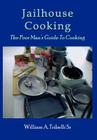 Jailhouse Cooking: The Poor Mans Guide To Cooking By Sr. Tribelli, William A. Cover Image