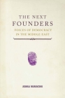 The Next Founders: Voices of Democracy in the Middle East By Joshua Muravchik Cover Image