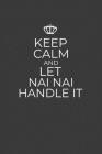 Keep Calm And Let Nai Nai Handle It: 6 x 9 Notebook for a Beloved Grandparent Cover Image