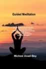 Guided Meditation: The Complete Guide for Opening Your Third Eye with Chakra Meditation Techniques for Achieving Mindfulness. Balance You By Micheal Anael-Bey Cover Image