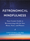 Astronomical Mindfulness: Your Cosmic Guide to Reconnecting with the Sun, Moon, Stars, and Planets By Christopher G. De Pree, Sarah Scoles Cover Image