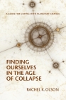 Finding Ourselves In the Age of Collapse By Rachel K. Olson Cover Image