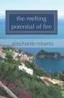 The melting potential of fire By Stephanie Roberts Cover Image