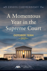 A Momentous Year in the Supreme Court: October Term 2021 By Erwin Chemerinsky Cover Image