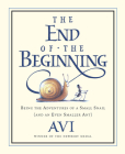 The End of the Beginning: Being the Adventures of a Small Snail (and an Even Smaller Ant) By Avi, Tricia Tusa (Illustrator) Cover Image
