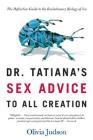 Dr. Tatiana's Sex Advice to All Creation: The Definitive Guide to the Evolutionary Biology of Sex By Olivia Judson Cover Image