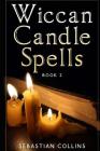Wiccan Candle Spells Book 2: Wicca Guide To White Magic For Positive Witches, Herb, Crystal, Natural Cure, Healing, Earth, Incantation, Universal J Cover Image