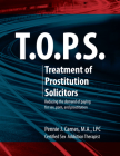 T.O.P.S. Treatment for Prostitution Solicitors: Reducing the Demand of Paying for Sex, Porn and Prostitution By Pennie J. Carnes Cover Image