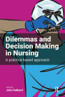 Dilemmas and Decision Making in Nursing: A Practice-based Approach By Julia Hubbard (Editor) Cover Image