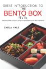 Great Introduction to the Bento Box Fever: Preparing Meals in a Box, Using Your Imagination and Fresh Ingredients Cover Image