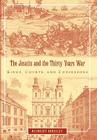 The Jesuits and the Thirty Years War: Kings, Courts, and Confessors By Robert Bireley Cover Image
