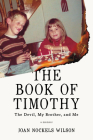 The Book of Timothy: The Devil, My Brother, and Me By Joan Nockels Wilson Cover Image