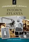 Legendary Locals of Intown Atlanta By Janice McDonald Cover Image