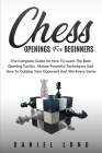 Chess Openings for Beginners: The Complete Guide On How To Learn The Best Opening Tactics, Master Powerful Techniques And How To Outplay Your Oppone By Daniel Long Cover Image