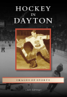 Hockey in Dayton (Images of Sports) By Chuck Gabringer Cover Image