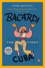 Bacardi and the Long Fight for Cuba: The Biography of a Cause By Tom Gjelten Cover Image