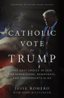 A Catholic Vote for Trump: The Only Choice in 2020 for Republicans, Democrats, and Independents Alike Cover Image