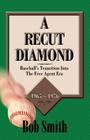 A Recut Diamond: Baseball's Transition Into the Free Agent Era (1965-1976) By Bob Smith Cover Image