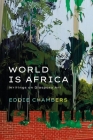 World Is Africa: Writings on Diaspora Art By Eddie Chambers Cover Image
