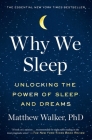 Why We Sleep: Unlocking the Power of Sleep and Dreams By Matthew Walker, PhD Cover Image