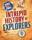 Blast Through the Past: An Intrepid History of Explorers By Izzi Howell Cover Image