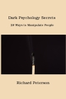 Dark Psychology Secrets: 28 Ways to Manipulate People Cover Image