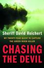 Chasing the Devil: My Twenty-Year Quest to Capture the Green River Killer By Sheriff David Reichert Cover Image