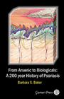 From Arsenic to Biologicals: A 200 Year History of Psoriasis By Barbara S. Baker Cover Image