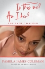 Is this me? Am I her? The Path I Walked By Pamela James Coleman Cover Image