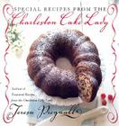 Special Recipes from the Charleston Cake Lady By Teresa Pregnall Cover Image