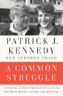 A Common Struggle: A Personal Journey Through the Past and Future of Mental Illness and Addiction By Patrick J. Kennedy, Stephen Fried Cover Image