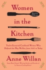 Women in the Kitchen: Twelve Essential Cookbook Writers Who Defined the Way We Eat, from 1661 to Today Cover Image