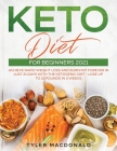 Keto Diet For Beginners 2021: Achieve Rapid Weight Loss and Burn Fat Forever in Just 21 Days with the Ketogenic Diet - Lose Up to 21 Pounds in 3 Wee Cover Image