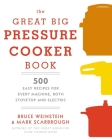 The Great Big Pressure Cooker Book: 500 Easy Recipes for Every Machine, Both Stovetop and Electric: A Cookbook Cover Image