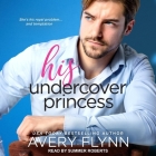 His Undercover Princess Lib/E By Avery Flynn, Summer Roberts (Read by) Cover Image