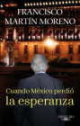 Cuando México perdió la esperanza / When Mexico Lost Hope By Francisco Martin Moreno Cover Image