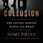 Collusion: How Central Bankers Rigged the World By Nomi Prins, Ellen Archer (Read by) Cover Image