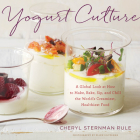 Yogurt Culture: A Global Look at How to Make, Bake, Sip, and Chill the World's Creamiest, Healthiest Food By Cheryl Sternman Rule Cover Image