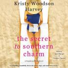The Secret to Southern Charm By Kristy Woodson Harvey, Janet Metzger (Read by), Candace Thaxton (Read by) Cover Image