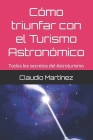 Como triunfar con el Turismo Astronómico: Todos los secretos del Astroturismo Cover Image