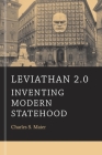 Leviathan 2.0: Inventing Modern Statehood By Charles S. Maier Cover Image