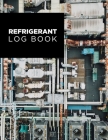 Refrigerant Log Book: Logbook for Refrigeration Engineers: Keep a detailed record of work carried out: Vol. 1 By Kieran J. Mawhinney Cover Image