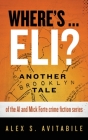 Where's ... Eli?: Another Brooklyn Tale of the Al and Mick Forte crime fiction series By Alex S. Avitabile Cover Image