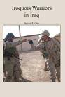 Iroquois Warriors in Iraq By Steven E. Clay Cover Image