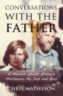 Conversations with the Father: A Memoir about Richard Matheson, My Dad and God By Chris Matheson Cover Image