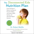The Disconnected Kids Nutrition Plan: Proven Strategies to Enhance Learning and Focus for Children with Autism, Adhd, Dyslexia, and Other Neurological Cover Image