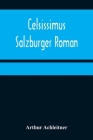 Celsissimus: Salzburger Roman By Arthur Achleitner Cover Image