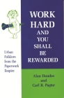 Work Hard and You Shall Be Rewarded: Urban Folklore from the Paperwork Empire (Humor in Life and Letters) By Alan Dundes, Carl Pagter Cover Image